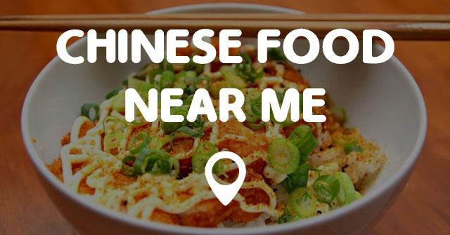 CHINESE FOOD NEAR ME - Find Chinese Food Near Me Fast!