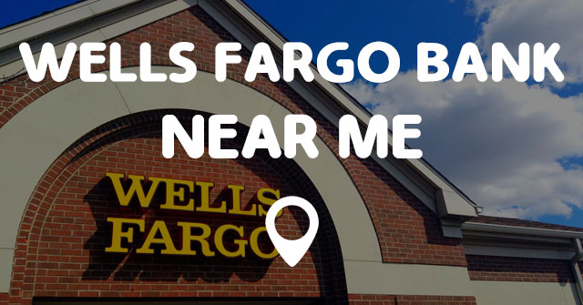 take me to the closest wells fargo bank