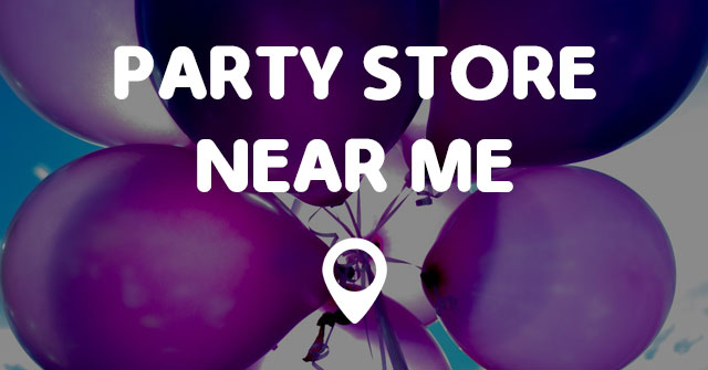 PARTY STORE NEAR ME - Points Near Me