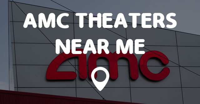 AMC THEATERS NEAR ME - Points Near Me