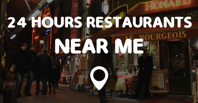 24 Hours Restaurants Near Me - Find Near Me Locations Quick and Easy!