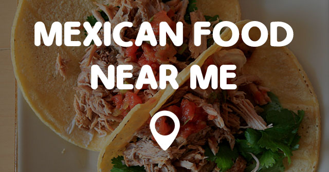 MEXICAN FOOD NEAR ME Points Near Me