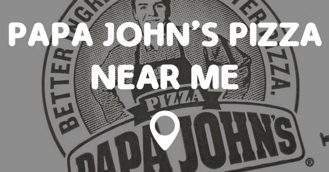 PAPA JOHN'S PIZZA NEAR ME - Points Near Me