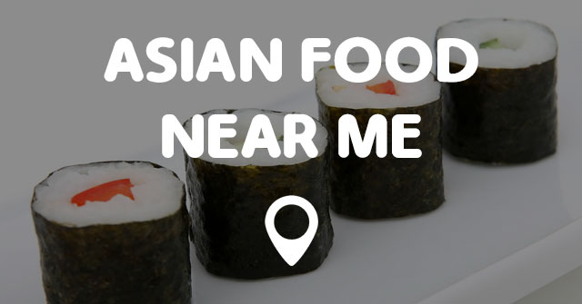 ASIAN FOOD NEAR ME MAP - Points Near Me