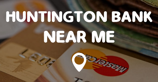 Huntington Bank Atm Machines Near Me - Wasfa Blog