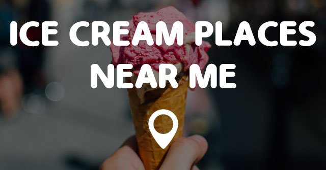 ICE CREAM PLACES NEAR ME MAP - Points Near Me