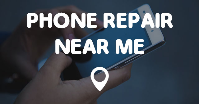 PHONE REPAIR NEAR ME - Points Near Me