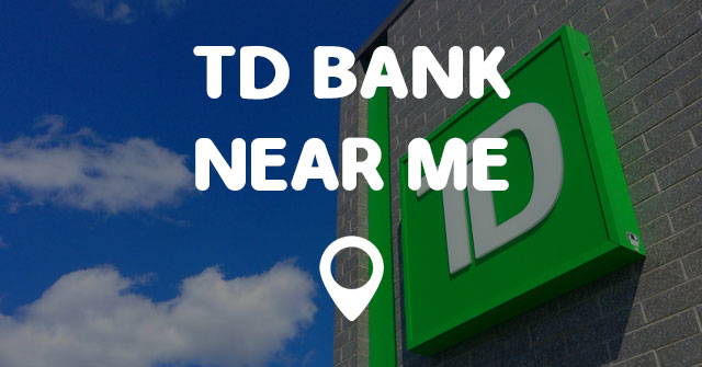 closest td bank in my location