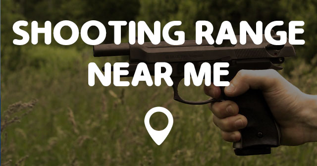 SHOOTING RANGE NEAR ME - Points Near Me