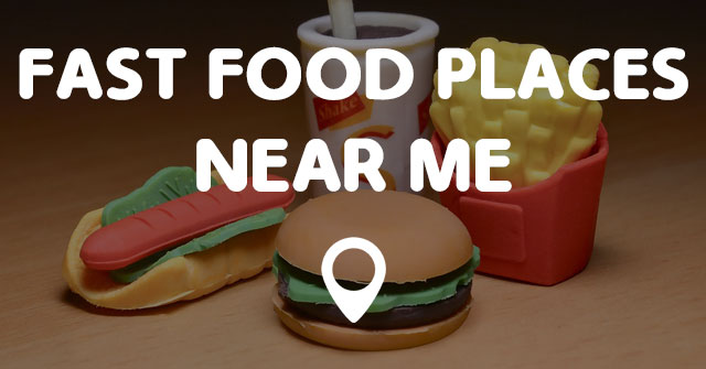  FAST  FOOD  PLACES NEAR  ME  Points Near  Me 