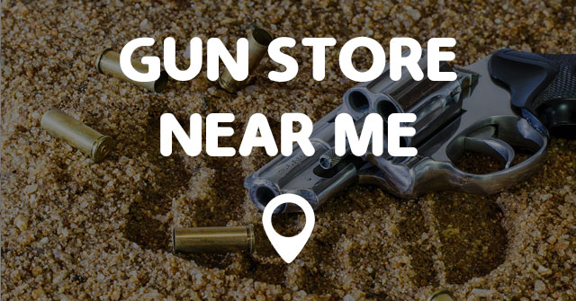 GUN STORE NEAR ME - Points Near Me