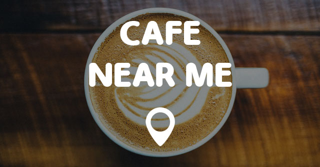  CAFE  NEAR  ME  Points Near  Me 