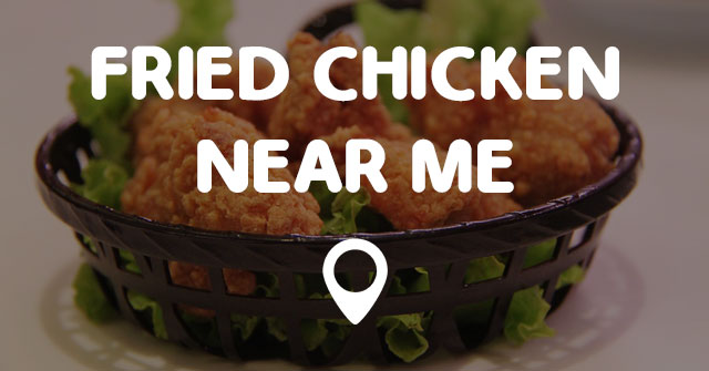 FRIED CHICKEN NEAR ME - Points Near Me