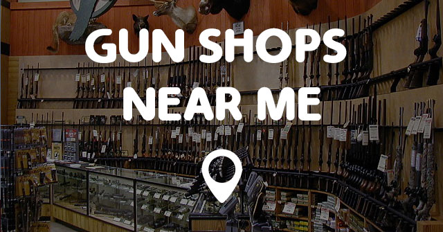 GUN SHOPS NEAR ME - Points Near Me