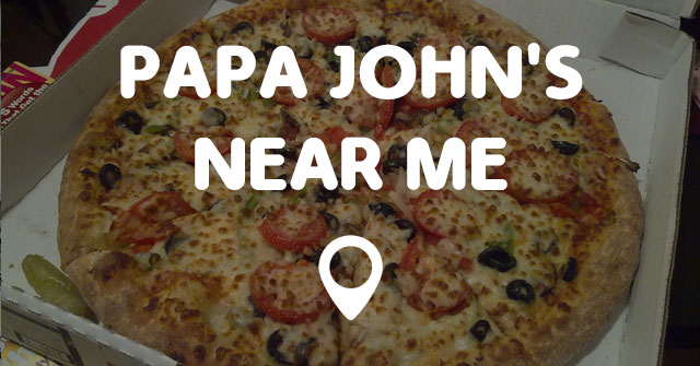 PAPA JOHN'S NEAR ME - Points Near Me