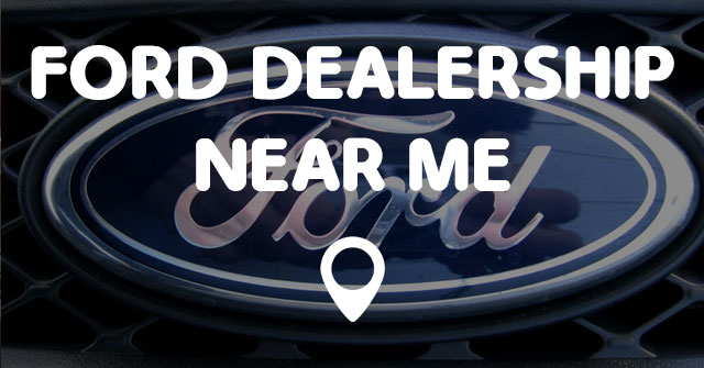 FORD DEALERSHIP NEAR ME  Points Near Me