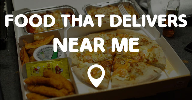 FOOD THAT DELIVERS NEAR ME - Points Near Me