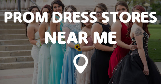 PROM DRESS  STORES NEAR  ME  Points Near  Me 