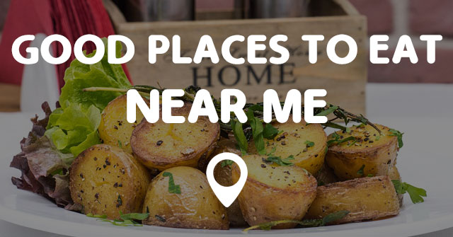 places to eat near me that are good