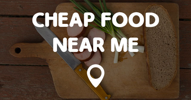 CHEAP FOOD NEAR ME - Points Near Me