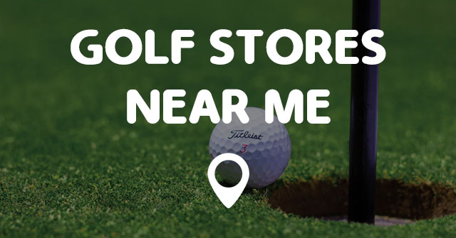 GOLF STORES NEAR ME - Points Near Me