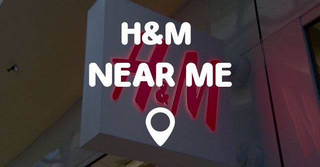 H&M NEAR ME - Points Near Me