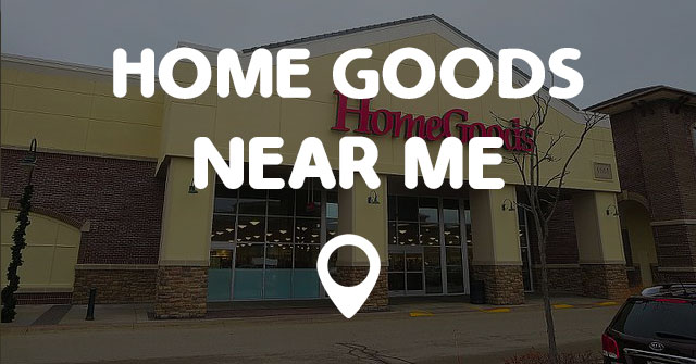 HOME GOODS NEAR ME - Points Near Me