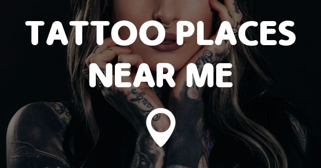 TATTOO PLACES NEAR ME MAP - Points Near Me
