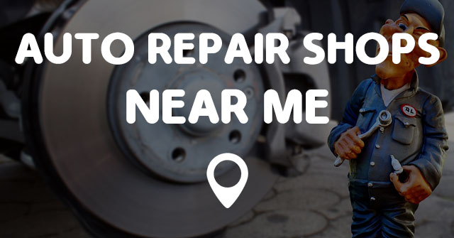 AUTO REPAIR SHOPS NEAR ME - Points Near Me