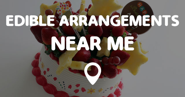 EDIBLE ARRANGEMENTS NEAR ME - Points Near Me