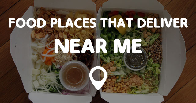 Food Places That Deliver To Me - Food Ideas