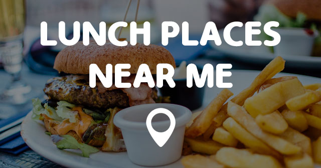 Best Places To Eat Lunch Near Me