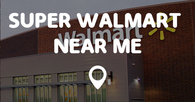 SUPER WALMART NEAR ME - Points Near Me