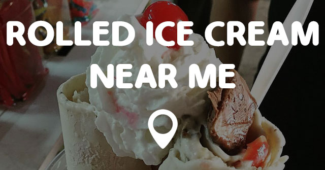 ROLLED ICE CREAM NEAR ME - Points Near Me