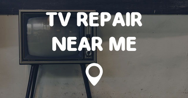 TV REPAIR NEAR ME - Points Near Me