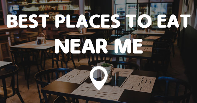 BEST PLACES TO EAT NEAR ME - Points Near Me