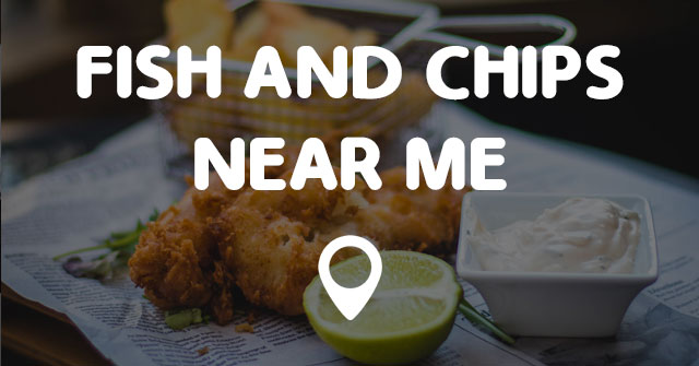 FISH AND CHIPS NEAR ME - Points Near Me