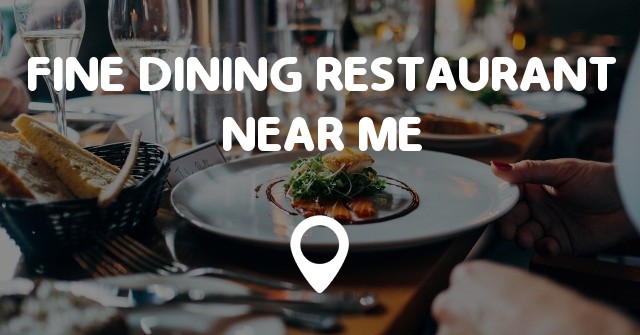 FINE DINING RESTAURANT NEAR ME MAP - Points Near Me